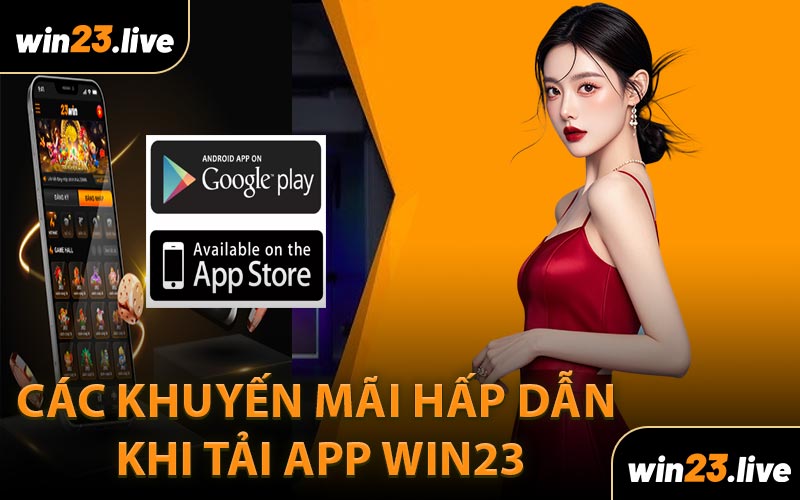 Các Khuyến Mãi Hấp Dẫn Khi Tải App WIN23