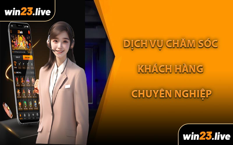 Dịch Vụ Chăm Sóc Khách Hàng Tại WIN23 Chuyên Nghiệp