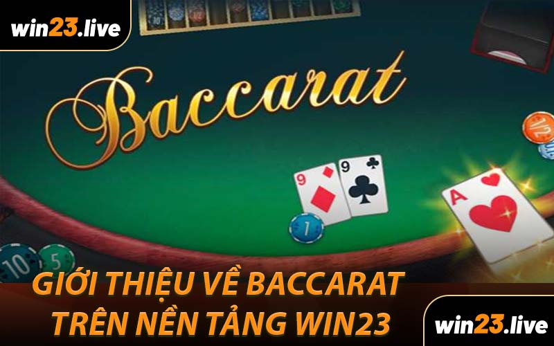 Giới thiệu về baccarat trên nền tảng WIN23