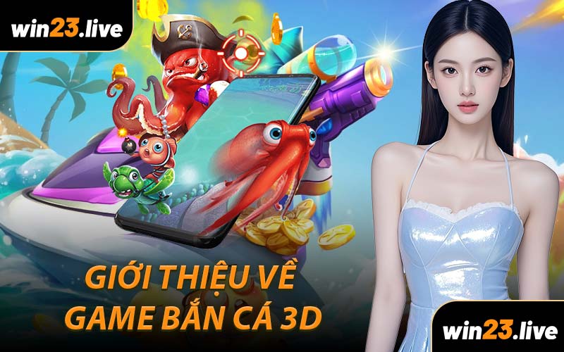 Giới Thiệu Về Game Bắn Cá 3D