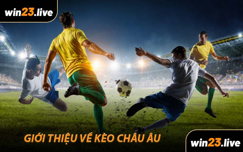 Giới Thiệu Về Kèo Châu Âu