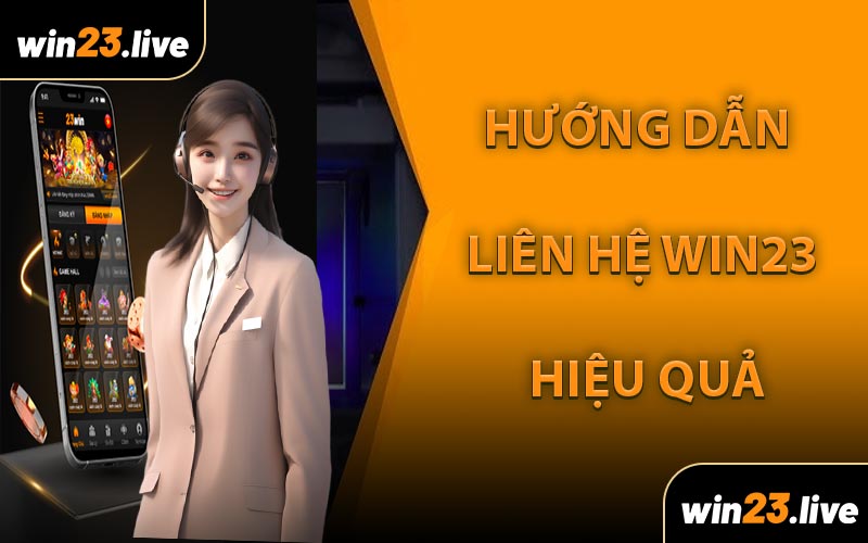 Hướng Dẫn Liên Hệ WIN23 Hiệu Quả