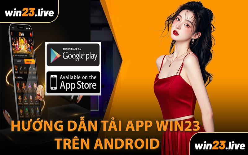 Hướng Dẫn Tải App WIN23 Trên Android