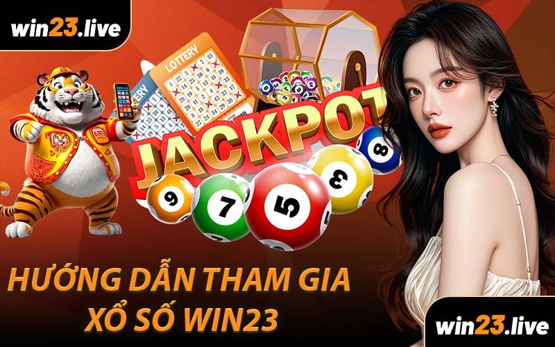 Hướng dẫn tham gia Xổ Số WIN23