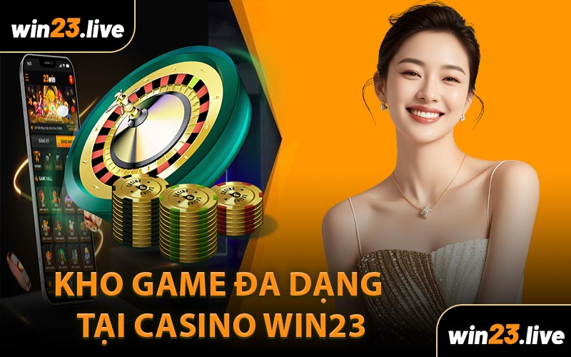 Kho Game Đa Dạng Tại Casino WIN23