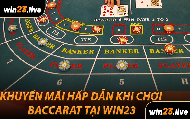 Khuyến mãi hấp dẫn khi chơi baccarat tại WIN23
