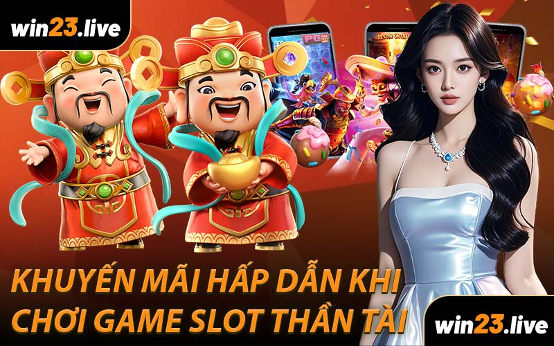 Khuyến Mãi Hấp Dẫn Khi Chơi Game Slot Thần Tài