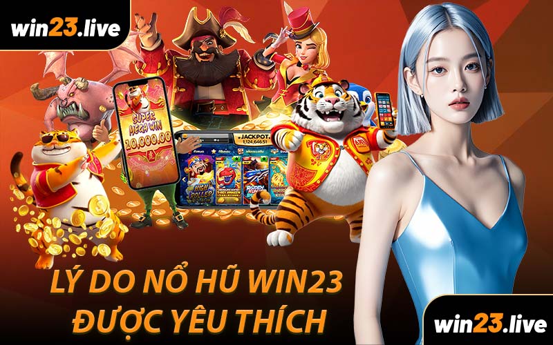 Lý do Nổ Hũ WIN23 được yêu thích