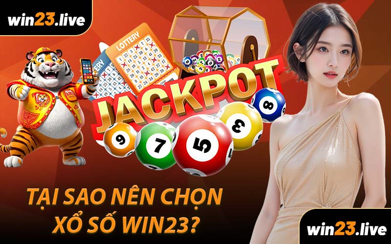 Tại sao nên chọn Xổ Số WIN23?