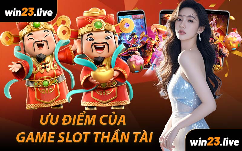 Ưu Điểm Của Game Slot Thần Tài