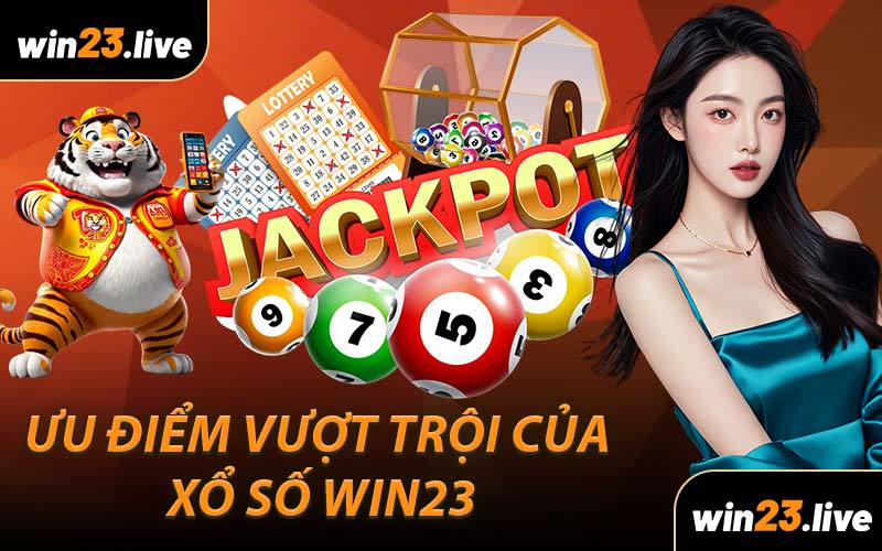 Ưu điểm vượt trội của Xổ Số WIN23
