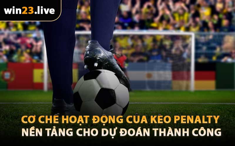 Cơ Chế Hoạt Động Của Kèo Penalty - Nền Tảng Cho Dự Đoán Thành Công