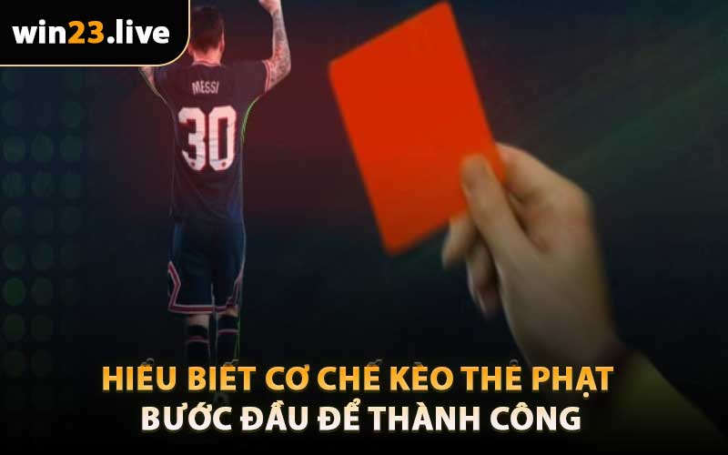 Hiểu Biết Cơ Chế Kèo Thẻ Phạt - Bước Đầu Để Thành Công