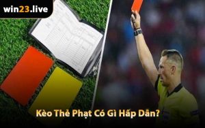 Kèo Thẻ Phạt Có Gì Hấp Dẫn