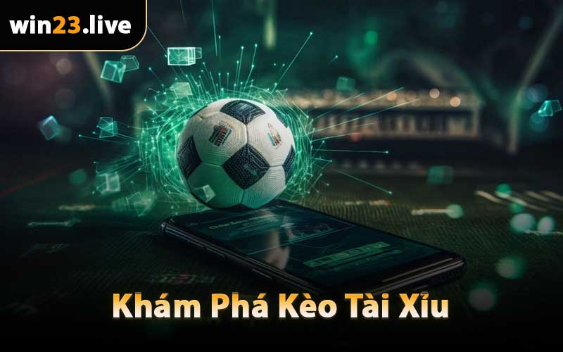 Khám Phá Kèo Tài Xỉu