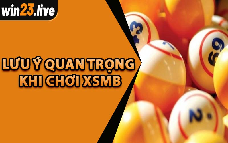 Lưu Ý Quan Trọng Khi Chơi XSMB