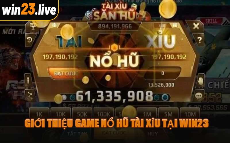 Giới Thiệu Game Nổ Hũ Tài Xỉu Tại WIN23