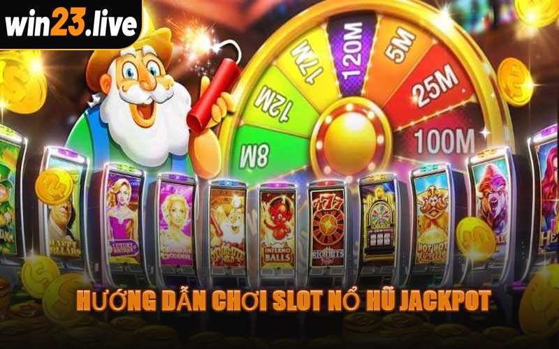 Hướng Dẫn Chơi Slot Nổ Hũ Jackpot