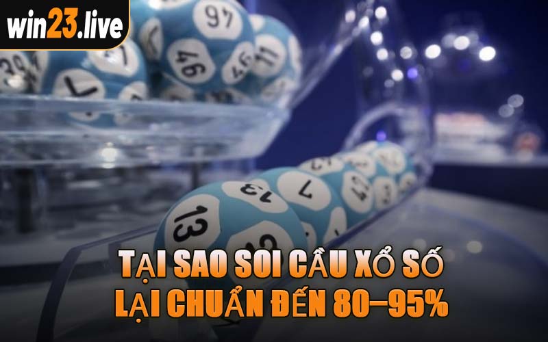 Tại Sao Soi Cầu Xổ Số Lại Chuẩn Đến 80–95%
