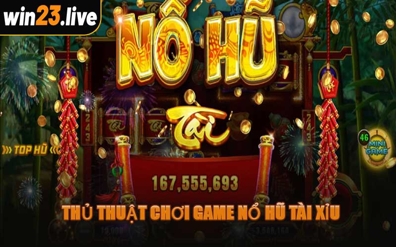 Thủ Thuật Chơi Game Nổ Hũ Tài Xỉu