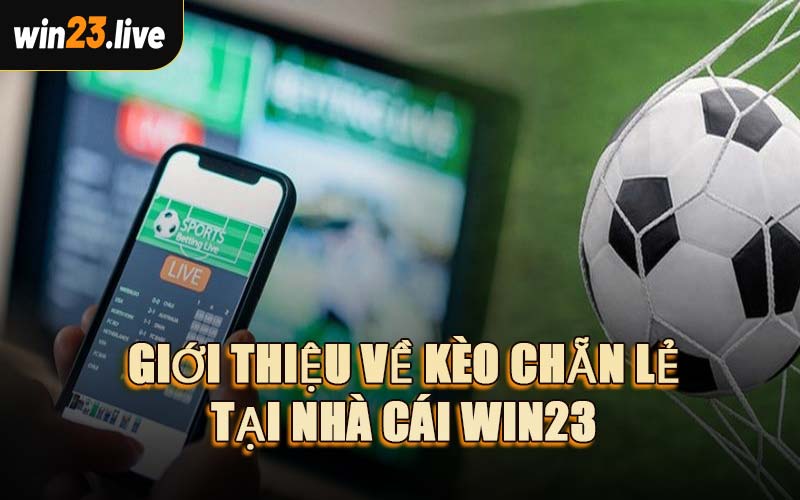 Giới Thiệu Về Kèo Chẵn Lẻ Tại Nhà Cái WIN23