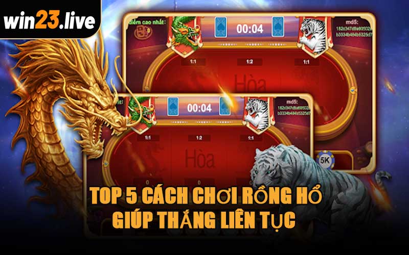 Top 5 Cách Chơi Rồng Hổ Giúp Thắng Liên Tục 