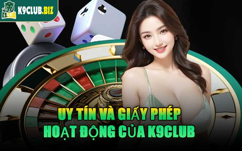 Uy Tín Và Giấy Phép Hoạt Động Của K9CLUB